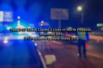 Fatal I-17 Crash Claims 2 Lives in North Phoenix, Confirms DPS. i-17 accident update today 21/2