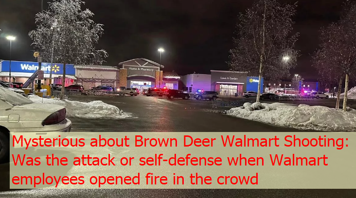 Mysterious about Brown Deer Walmart Shooting: Was the attack or self-defense when Walmart employees opened fire in the crowd 19