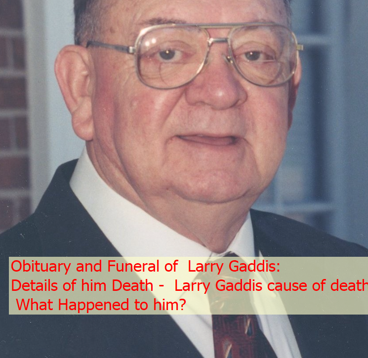 Obituary and Funeral of Larry Gaddis: Details of him Death - Larry Gaddis cause of death? What Happened to him? 8